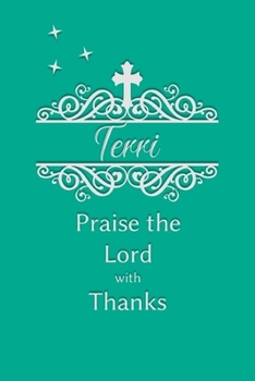 Terri Praise the Lord with Thanks: Personalized Gratitude Journal for Women of Faith