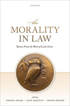 Hardcover The Morality in Law: Themes from the Work of Leslie Green Book
