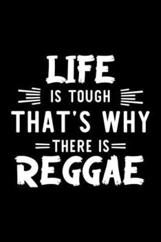 Life Is Tough That's Why There Is Reggae: Reggae Lover Journal | Great Christmas & Birthday Gift Idea for Reggae Fan | Reggae Theme Notebook | Reggae Fan Diary | 100 pages 6x9 inches