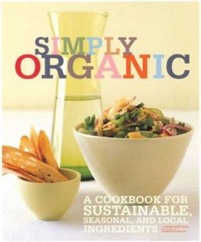 Paperback Simply Organic: A Cookbook for Sustainable, Seasonal, and Local Ingredients Book