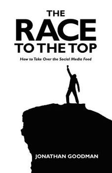 Paperback The Race to the Top: How to Take Over the Social Media Feed Book