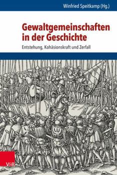 Hardcover Gewaltgemeinschaften In der Geschichte: Entstehung, Kohasionskraft Und Zerfall [German] Book