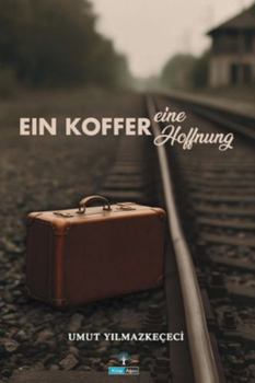 Paperback Ein Koffer, eine Hoffnung: Geschichten der türkischen Migration und der Reise der Gastarbeiter [German] Book