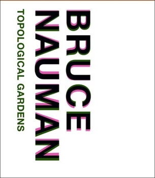 Hardcover Bruce Nauman: Topological Gardens Book