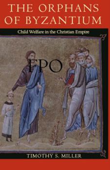 Hardcover The Orphans of Byzantium: Child Welfare in the Christian Empire Book