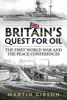 Hardcover Britain's Quest for Oil: The First World War and the Peace Conferences Book