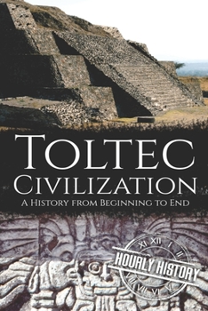 Paperback Toltec Civilization: A History from Beginning to End Book
