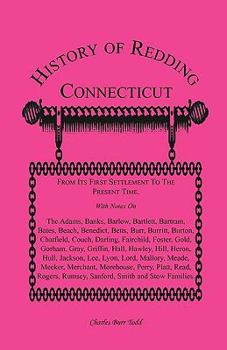 Paperback History of Redding, Connecticut--First Settlement to Present Time: With Notes On The Adams, Banks, Barlow, Bartlett, Bartram, Bates, Beach, Benedict, Book