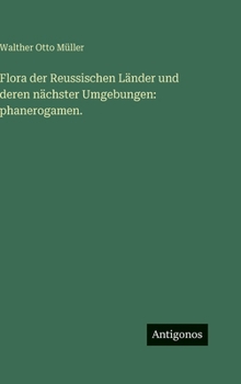 Flora der Reussischen Länder und deren nächster Umgebungen: phanerogamen.