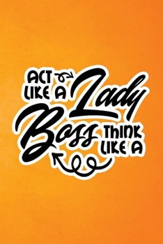 Paperback Act Like A Lady Think Like A Boss: Orange Grunge Print Sassy Mom Journal / Snarky Notebook Book