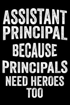Paperback Assistant Principal Because Principals Need Heroes Too: Vice Principal Journal, Funny Appreciation Gift, Daily Diary, Back To School, Ruled Compositio Book
