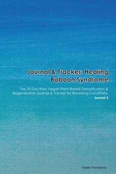 Paperback Journal & Tracker: Healing Baboon Syndrome: The 30 Day Raw Vegan Plant-Based Detoxification & Regeneration Journal & Tracker for Reversin Book