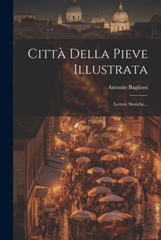 Paperback Città Della Pieve Illustrata: Lettere Storiche... [Italian] Book