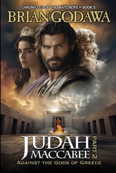 Judah Maccabee - Part 2: Against the Gods of Greece (Chronicles of the Watchers)