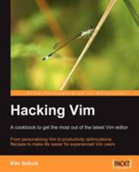 Hacking Vim: A Cookbook to Get the Most Out of the Latest Vim Editor