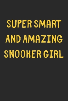 Super Smart And Amazing Snooker Girl: Lined Journal, 120 Pages, 6 x 9, Funny Snooker Gift Idea, Black Matte Finish (Super Smart And Amazing Snooker Girl Journal)