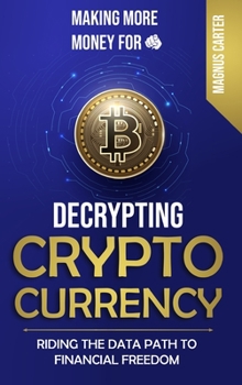 Hardcover Making More Money for You! Decrypting Cryptocurrency Riding the Data Path to Financial Freedom Book