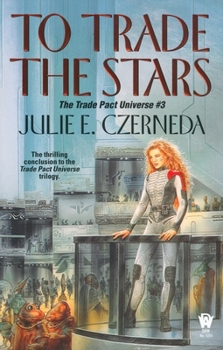 To Trade The Stars - Book #3 of the Trade Pact Universe