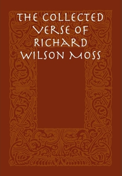 The Collected Verse of Richard Wilson Moss