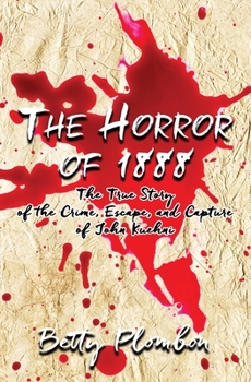 Paperback The Horror of 1888: The True Story of the Crime, Escape, and Capture of John Kuehni Book