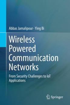 Hardcover Wireless Powered Communication Networks: From Security Challenges to Iot Applications Book