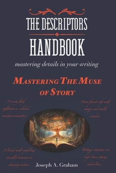 Paperback The Descriptors Handbook: Mastering Details in Your Writing: Mastering the Muse of Story Book