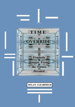 Paperback Time Override: Prophetic Images from the Future Decoded Book