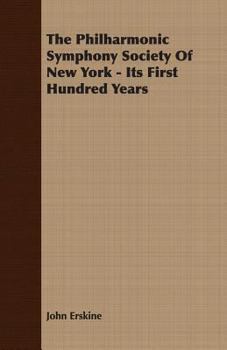 Paperback The Philharmonic Symphony Society Of New York - Its First Hundred Years Book