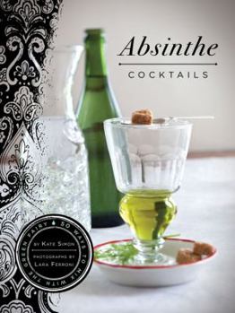 Hardcover Absinthe Cocktails: 50 Ways to Mix with the Green Fairy Book