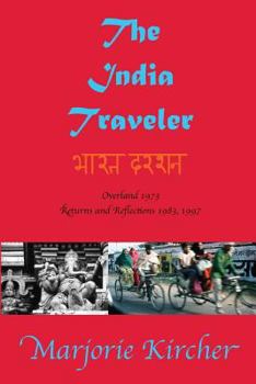 Paperback The India Traveler: Overland 1973; Returns and Reflections 1983, 1997 Book