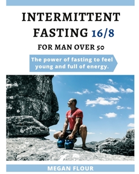 Paperback Intermittent Fasting for Men Over 50 (16/8): The power of fasting to feel young and full of energy. Book