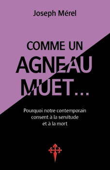 Paperback Comme un agneau muet...: Pourquoi notre contemporain consent à la servitude et à la mort [French] Book