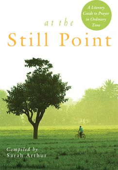 Paperback At the Still Point: A Literary Guide to Prayer in Ordinary Time Book