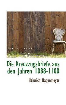 Paperback Die Kreuzzugsbriefe Aus Den Jahren 1088-1100 Book
