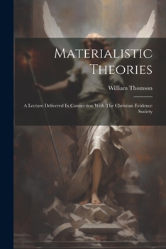 Paperback Materialistic Theories: A Lecture Delivered In Connection With The Christian Evidence Society Book