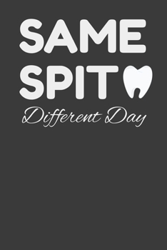 Paperback Same Spit Different Day: Funny Hygienist Gift Journal Notebook - 120 Pages, 6 x 9 (15.24 x 22.86 cm), Durable Soft Cover Book