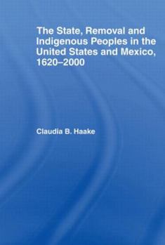 Paperback The State, Removal and Indigenous Peoples in the United States and Mexico, 1620-2000 Book
