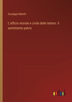 Paperback L'ufficio morale e civile delle lettere. Il sentimento patrio [Italian] Book