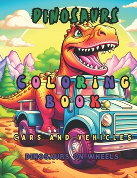 Paperback Coloring book dinosaurs with cars and vehicles, Dinosaurs on wheels. [Large Print] Book