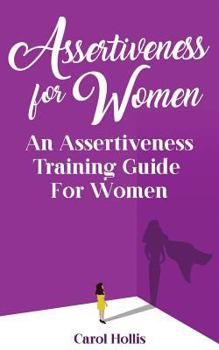 Paperback Assertiveness for Women: An Assertiveness Training Guide For Women Book