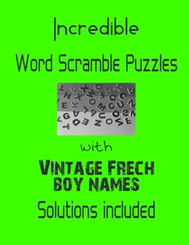 Paperback Incredible Word Scramble Puzzles with Vintage French Boy Names - Solutions included: Have a Blast! Book