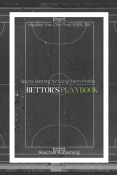 Bettor’s Playbook: Sports Betting for Long-Term Profits (Invest to Win Sports Betting)