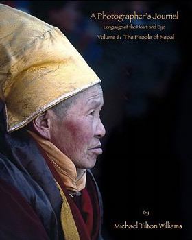 A Photographer's Journal; Language of the Heart and Eye, Volume 6: The People of Nepal