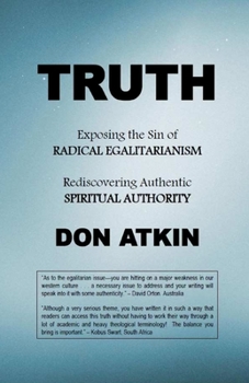 Paperback Truth: Exposing the Sin of RADICAL EGALITARIANISM and Rediscovering Authentic SPIRITUAL AUTHORITY Book