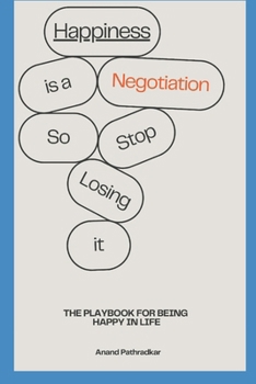 Paperback Happiness is a Negotiation, So Stop Losing it: The PlayBook for being Happy in Life Book