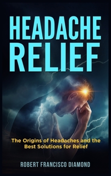 Hardcover Headache Relief: The origins of headaches and the best solutions for relief Book