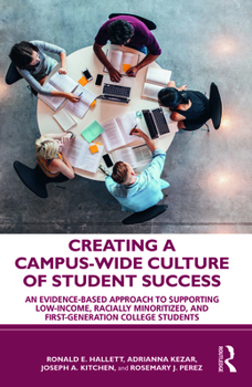 Paperback Creating a Campus-Wide Culture of Student Success: An Evidence-Based Approach to Supporting Low-Income, Racially Minoritized, and First-Generation Col Book