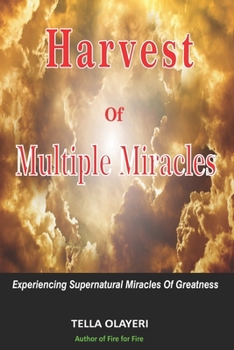 Paperback Harvest Of Multiple Miracles: Experiencing Supernatural Miracles Of Greatness Book