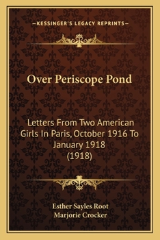 Over Periscope Pond; Letters from 2 American girls in Paris, Oct. 1916-Jan. 1918. (American Biography Series)
