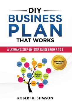Paperback DIY Business Plan That Works: A Layman's Step By Step Guide to Creating Your Own Business Plan A to Z - A Simple & Easy to Follow Step By Step Guide t Book